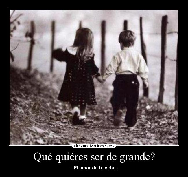 Qué quiéres ser de grande? -
