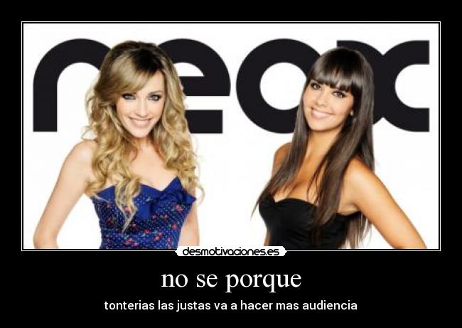 no se porque - tonterias las justas va a hacer mas audiencia