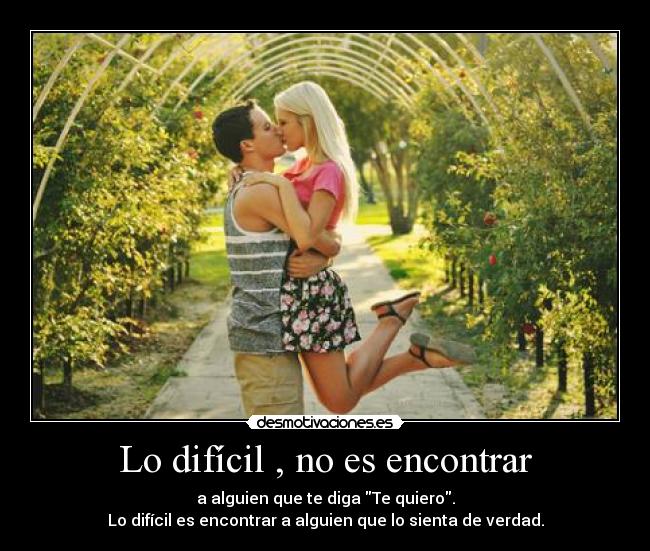 Lo difícil , no es encontrar -