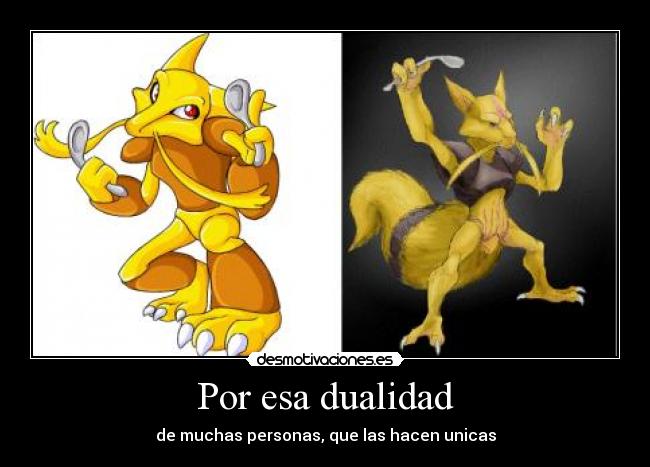 Por esa dualidad - de muchas personas, que las hacen unicas