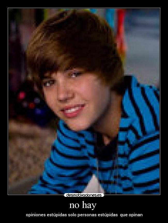 no hay  - opiniones estúpidas solo personas estúpidas  que opinan