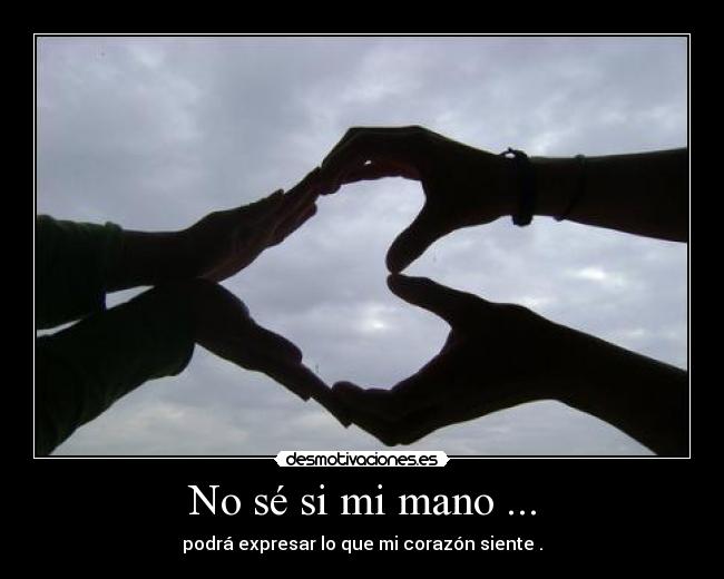 No sé si mi mano ... - 