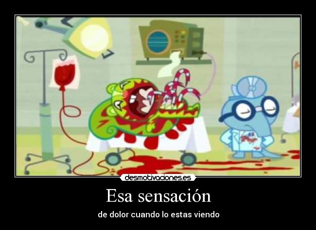 Esa sensación - de dolor cuando lo estas viendo