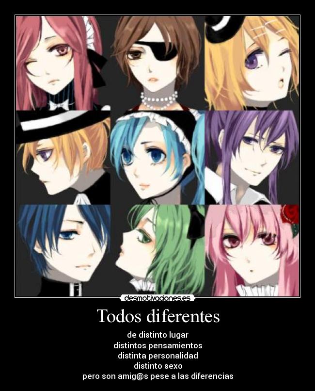 Todos diferentes - de distinto lugar
distintos pensamientos
distinta personalidad
distinto sexo
pero son amig@s pese a las diferencias