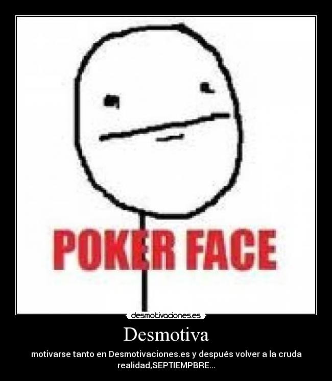 Desmotiva - motivarse tanto en Desmotivaciones.es y después volver a la cruda
realidad,SEPTIEMPBRE...