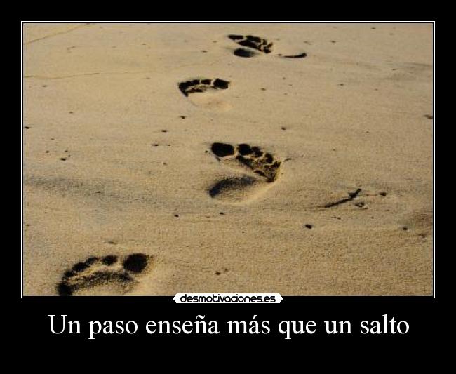 Un paso enseña más que un salto - 