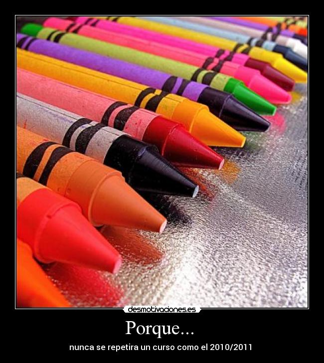 Porque... - nunca se repetira un curso como el 2010/2011 ♥