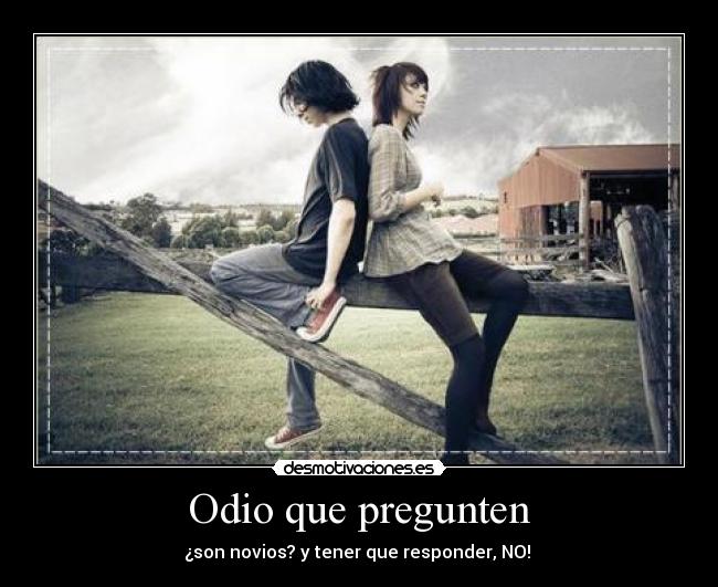 Odio que pregunten - 
