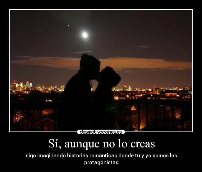 carteles si aun sigo imaginando historias romanticas desmotivaciones