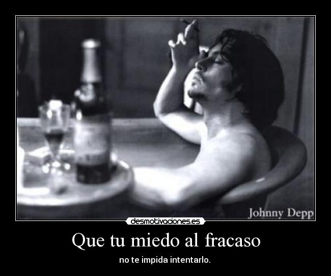 Que tu miedo al fracaso - no te impida intentarlo.