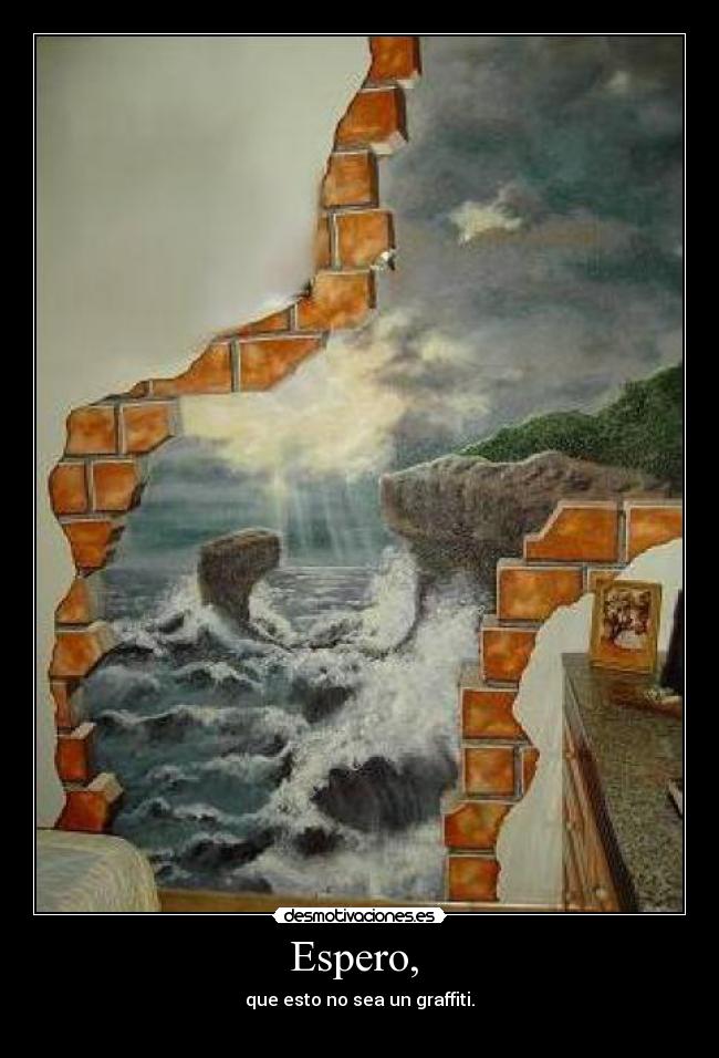 Espero,  - que esto no sea un graffiti.
