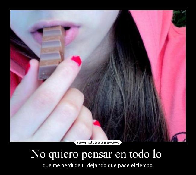 No quiero pensar en todo lo  - 