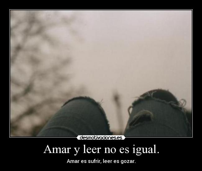 Amar y leer no es igual. - 