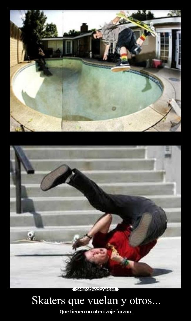 Skaters que vuelan y otros... - Que tienen un aterrizaje forzao.