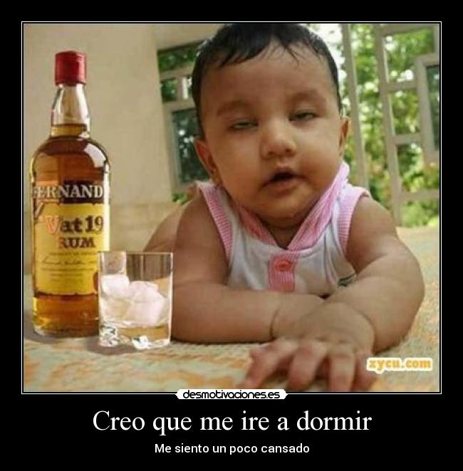 Creo que me ire a dormir - 