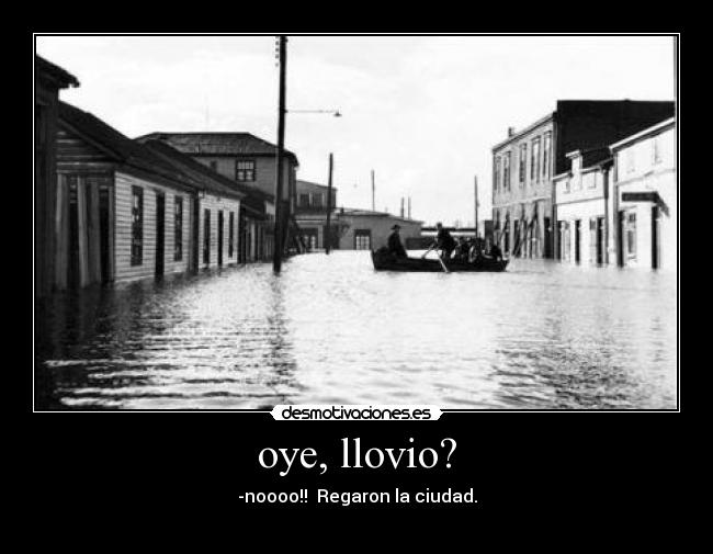 oye, llovio? - -noooo!!  Regaron la ciudad.
