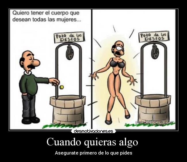 Cuando quieras algo - Asegurate primero de lo que pides