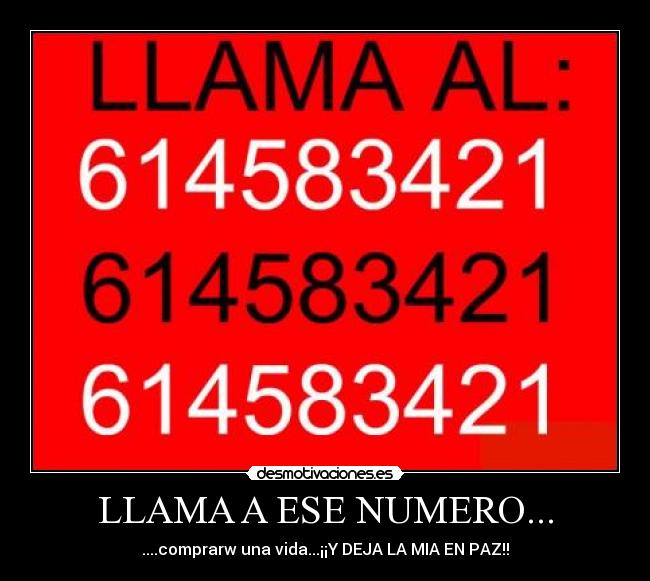 LLAMA A ESE NUMERO... -