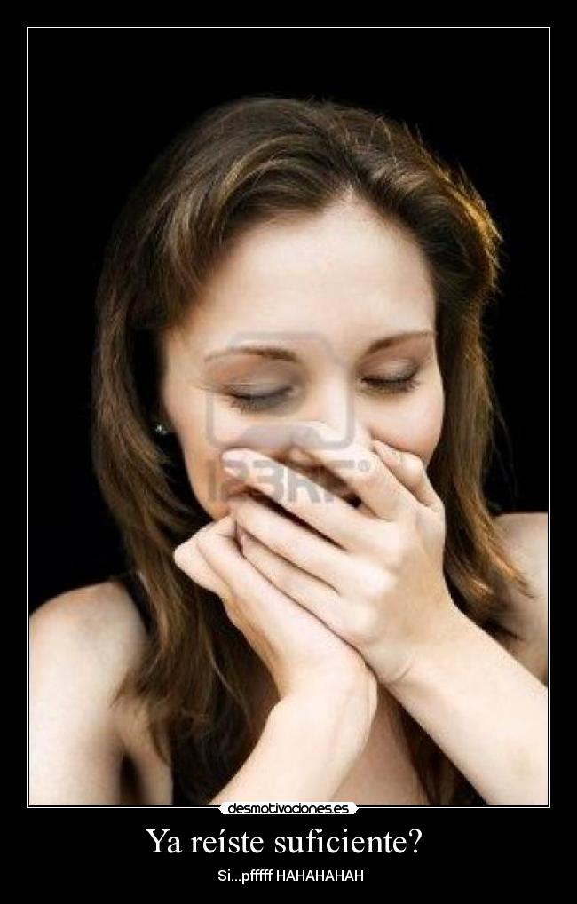 Ya reíste suficiente? -