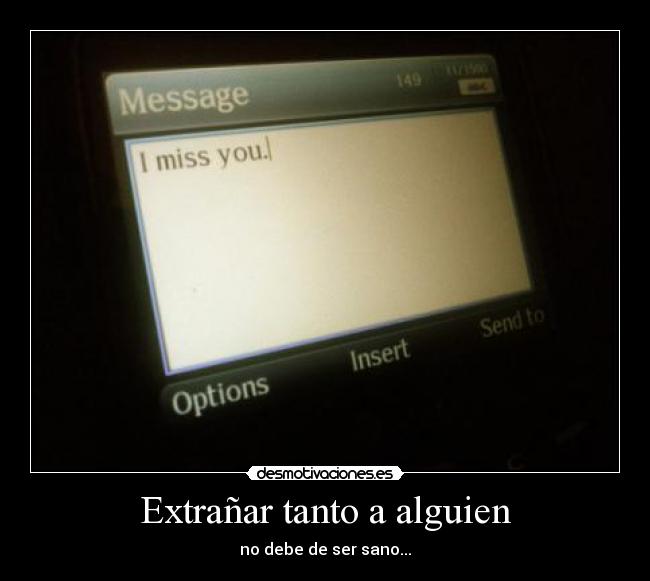 Extrañar tanto a alguien - no debe de ser sano...