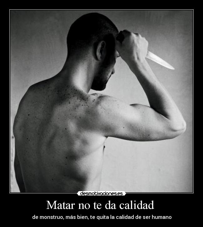 Matar no te da calidad  - 