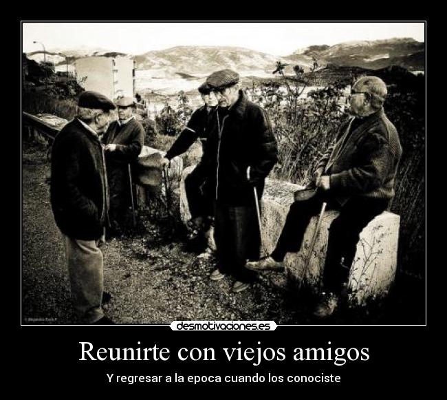 Reunirte con viejos amigos -