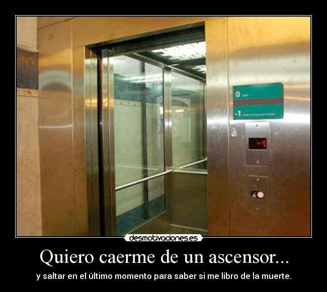 Quiero caerme de un ascensor... -