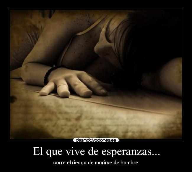 El que vive de esperanzas... - 
