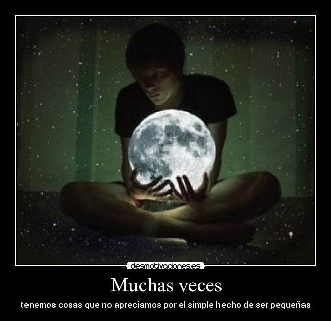 Muchas veces - tenemos cosas que no apreciamos por el simple hecho de ser pequeñas