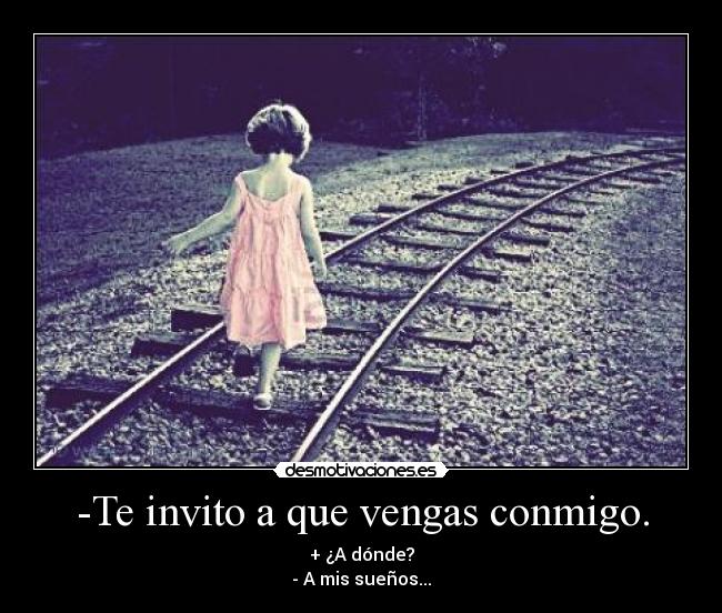 -Te invito a que vengas conmigo. -