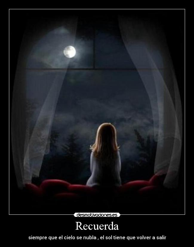 Recuerda - siempre que el cielo se nubla , el sol tiene que volver a salir