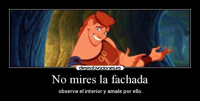 No mires la fachada - observa el interior y amale por ello.