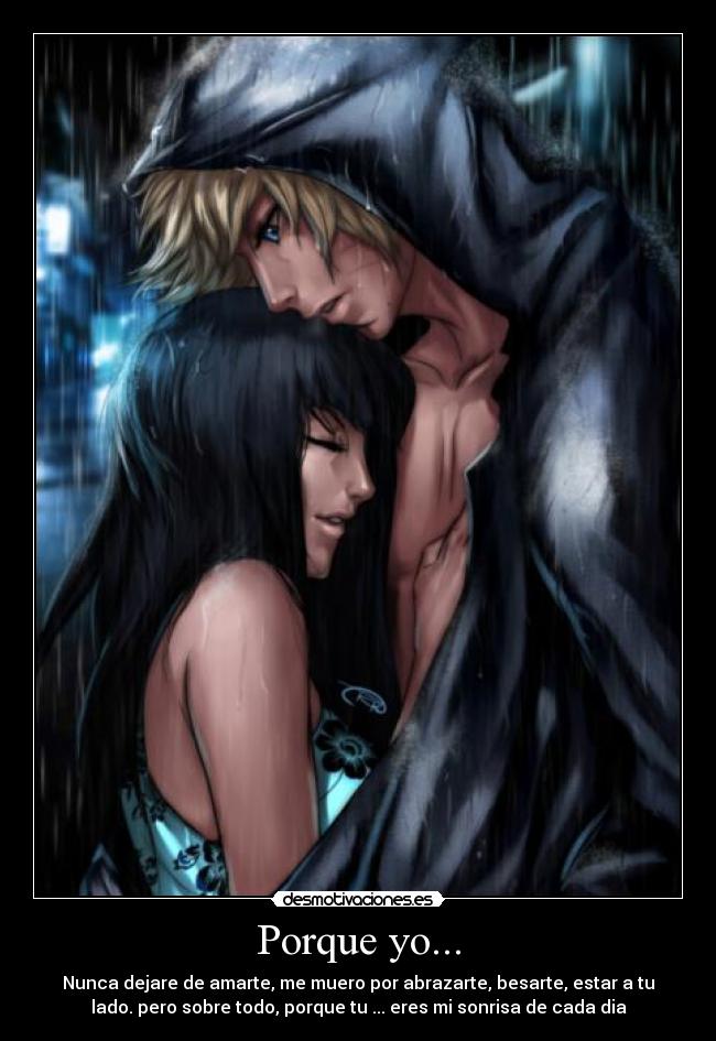 Porque yo... - Nunca dejare de amarte, me muero por abrazarte, besarte, estar a tu
lado. pero sobre todo, porque tu ... eres mi sonrisa de cada dia