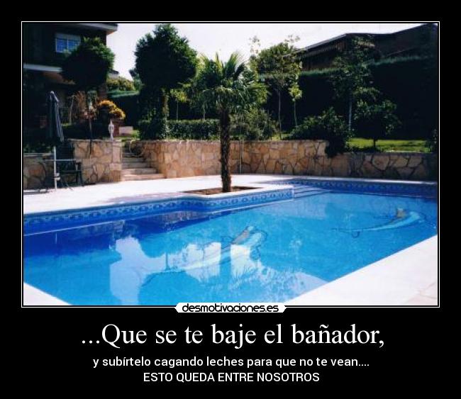 ...Que se te baje el bañador, - 