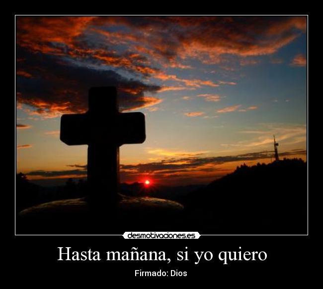 Hasta mañana, si yo quiero - Firmado: Dios