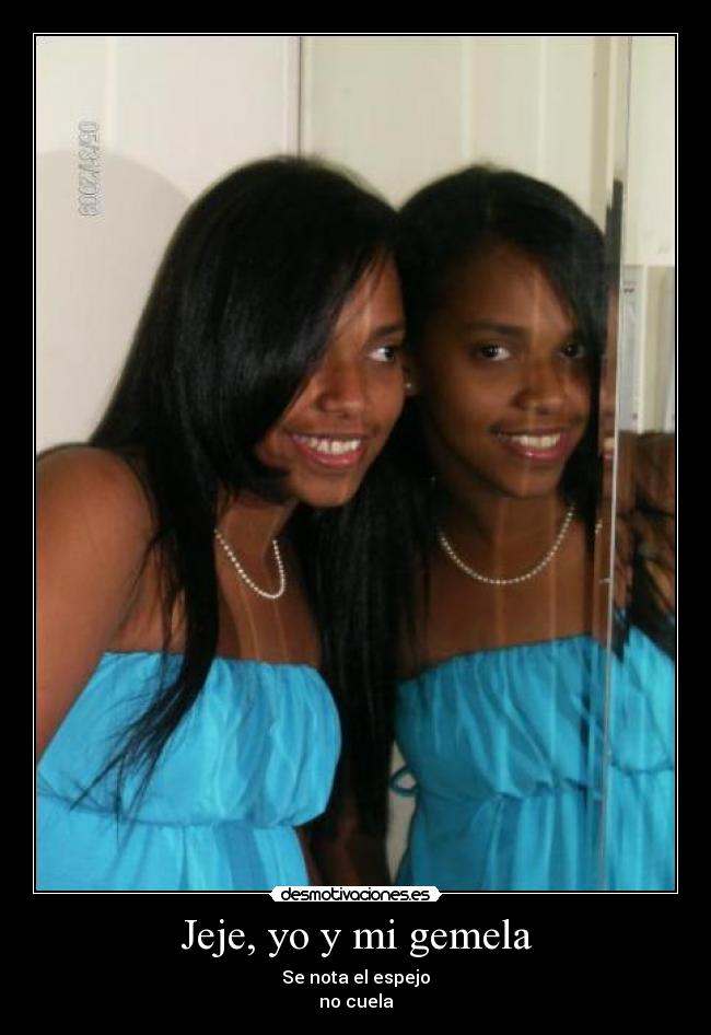 Jeje, yo y mi gemela - Se nota el espejo
no cuela