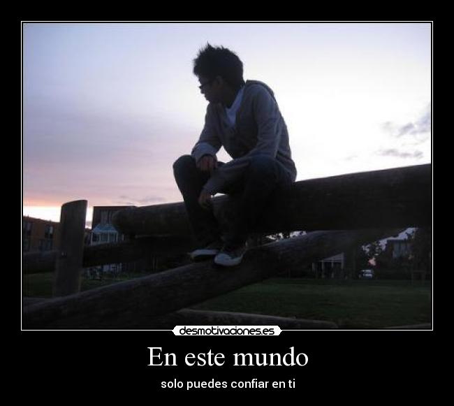 En este mundo - solo puedes confiar en ti