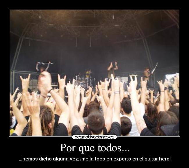 Por que todos... - ...hemos dicho alguna vez: ¡me la toco en experto en el guitar hero!