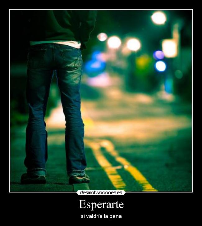 Esperarte - si valdría la pena