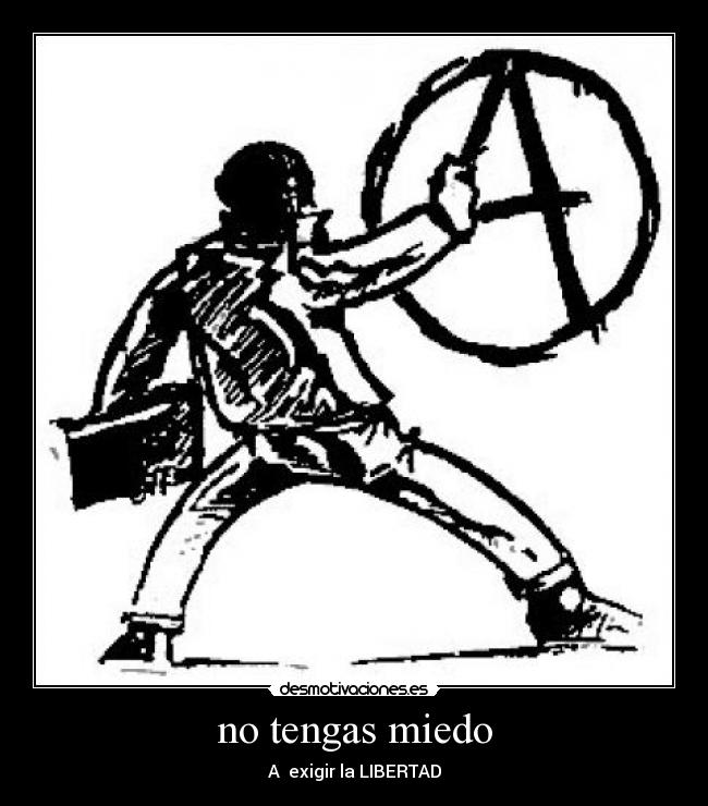 no tengas miedo - A exigir la LIBERTAD