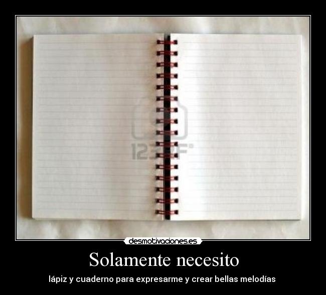 Solamente necesito - lápiz y cuaderno para expresarme y crear bellas melodías