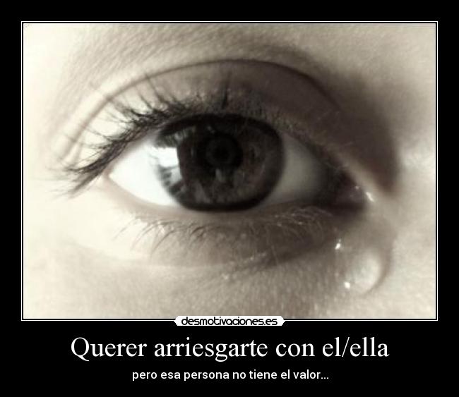 Querer arriesgarte con el/ella -