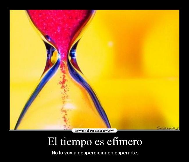 El tiempo es efímero - 