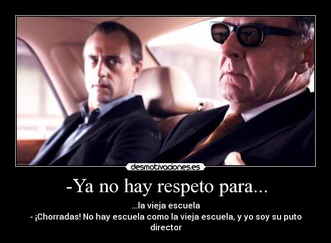 -Ya no hay respeto para... - 