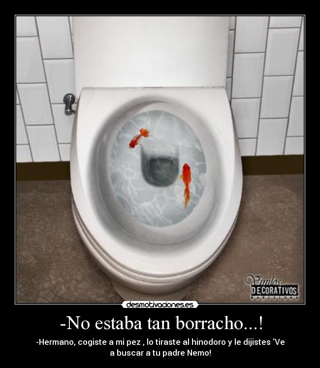 -No estaba tan borracho...! -