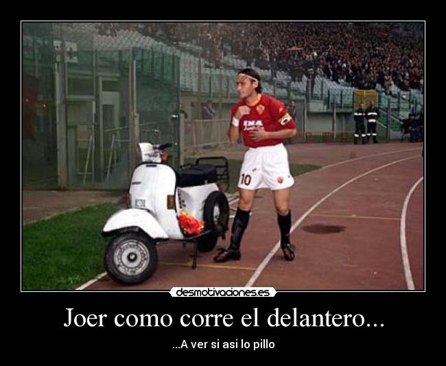 Joer como corre el delantero... -