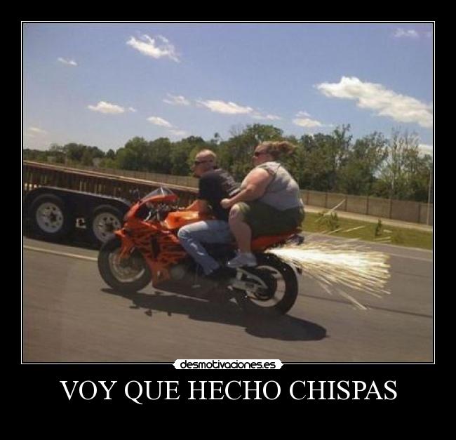 VOY QUE HECHO CHISPAS -