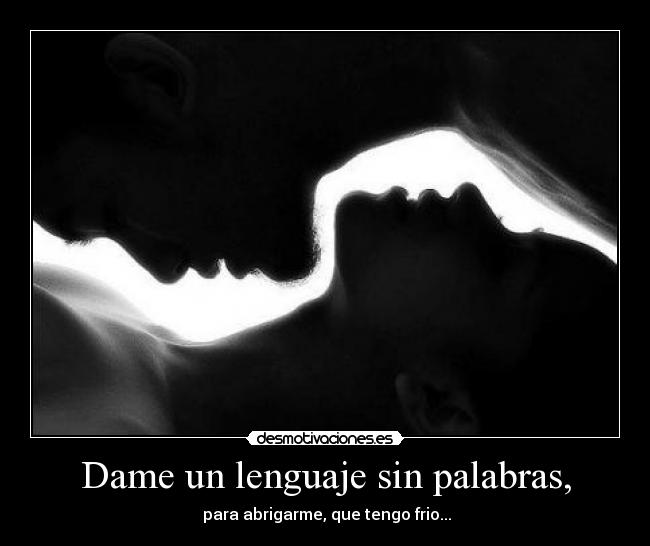 Dame un lenguaje sin palabras, -
