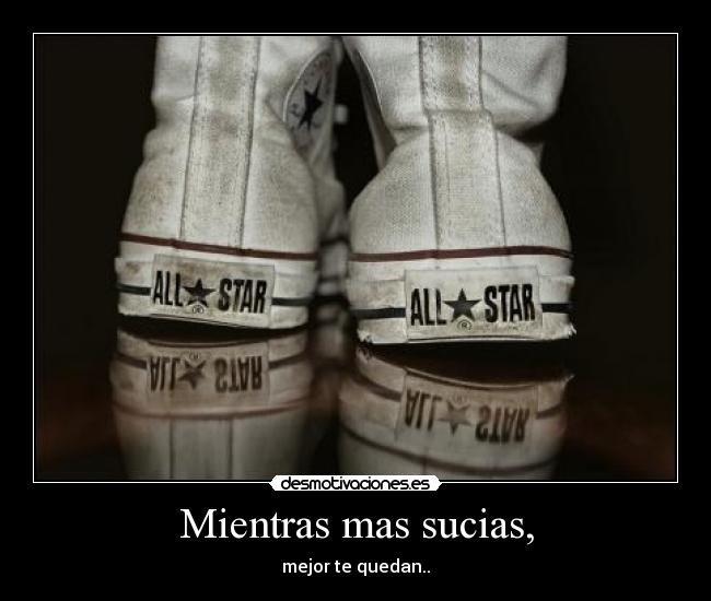 Mientras mas sucias, - 