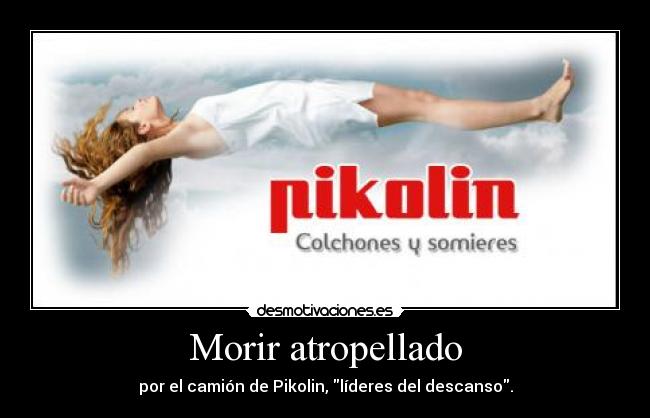 Morir atropellado - por el camión de Pikolin, líderes del descanso.